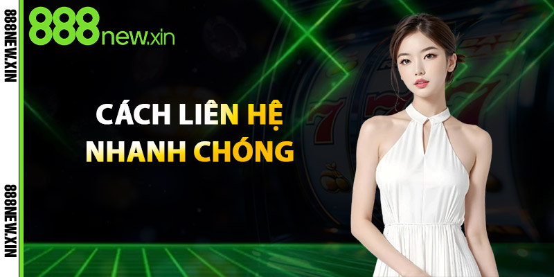 Liên Hệ 888NEW – Hỗ Trợ Nhanh, Chuyên Nghiệp 24/7 3 Cách Liên Hệ Nhanh Chóng