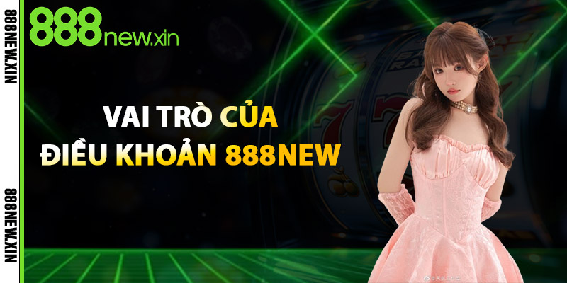 Điều Khoản 888new – Cam Kết Công Bằng Quy Trình Minh Bạch 2 Vai Trò Của Điều Khoản 888New